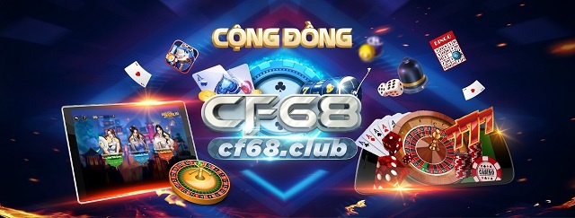 CF68 Club là gì? dân chơi cá cược thì không thể bỏ qua!