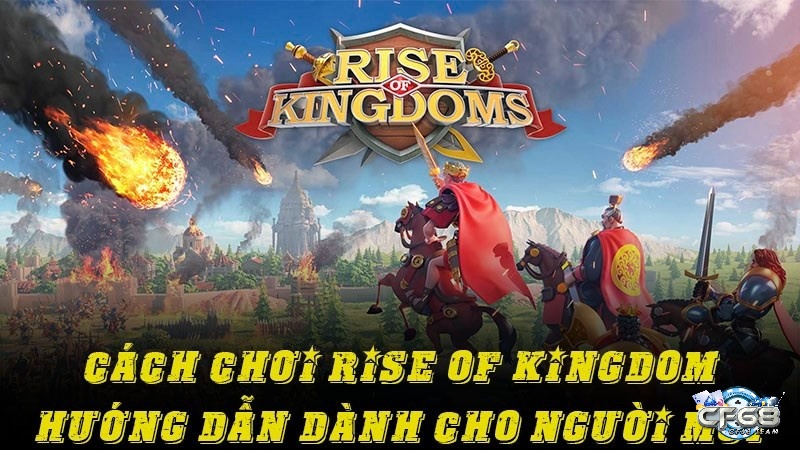 Hướng dẫn chơi Rise of Kingdom