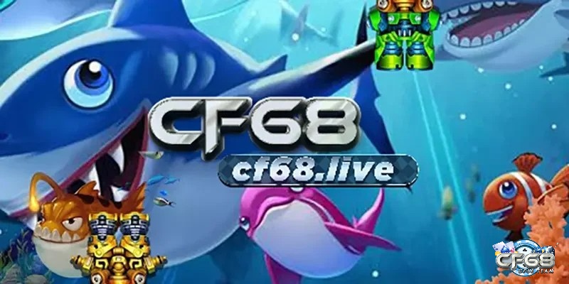 Choi game bắn cá online CF68 kiếm tiền cực dễ mỗi ngày
