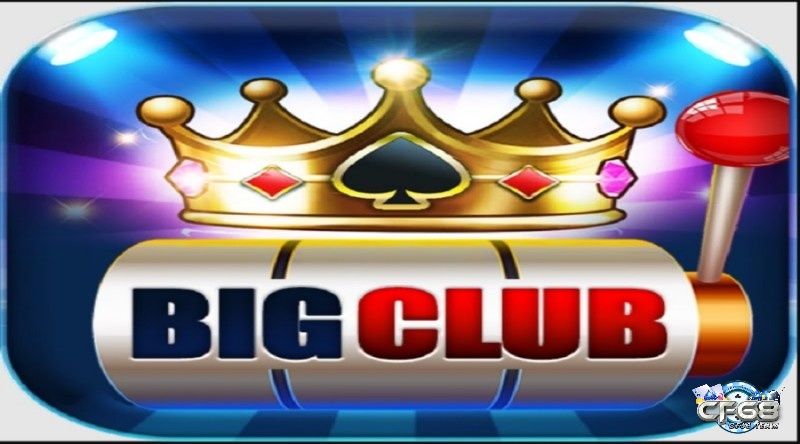 Big.Club - Cổng game quốc tế 5* đáng trải nghiệm nhất