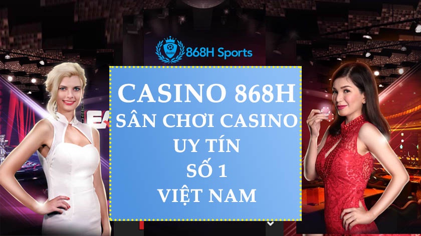 Casino online 868h - Trải nghiệm đỉnh cao sòng bạc trực tuyến