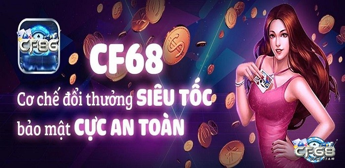 Tìm hiểu thông tin về cổng game đổi thưởng CF68