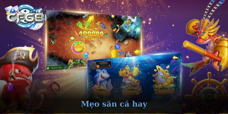 Các mẹo hay giúp bạn bắn cá CF68 hiệu quả hơn