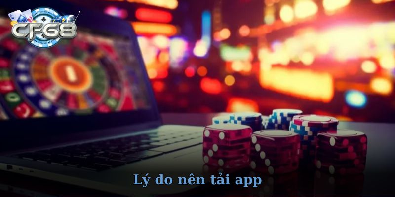 Lý do nên tải app CF68 để chơi game mỗi ngày