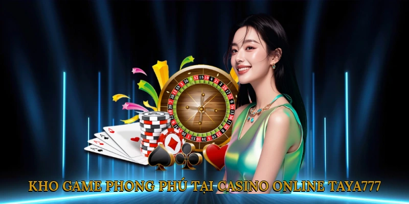 Kho game casino phong phú tại TAYA777