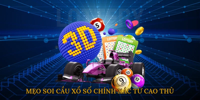 Mẹo Soi Cầu Xổ Số Chính Xác Từ Cao Thủ