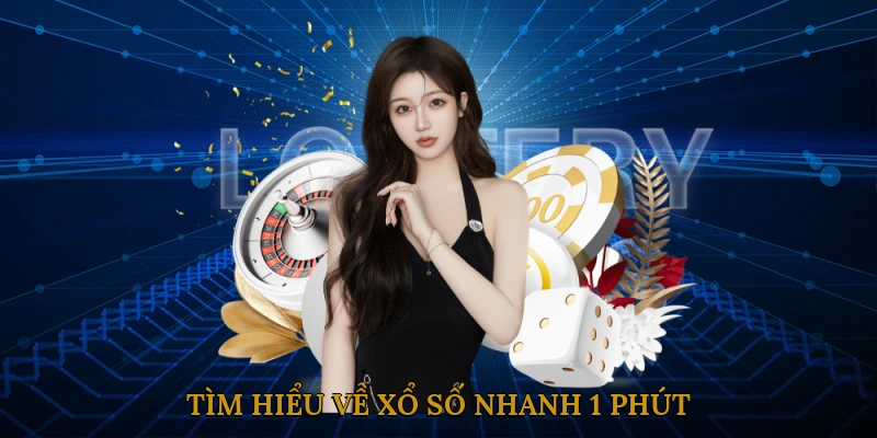 Tìm hiểu về xổ số nhanh 1 phút
