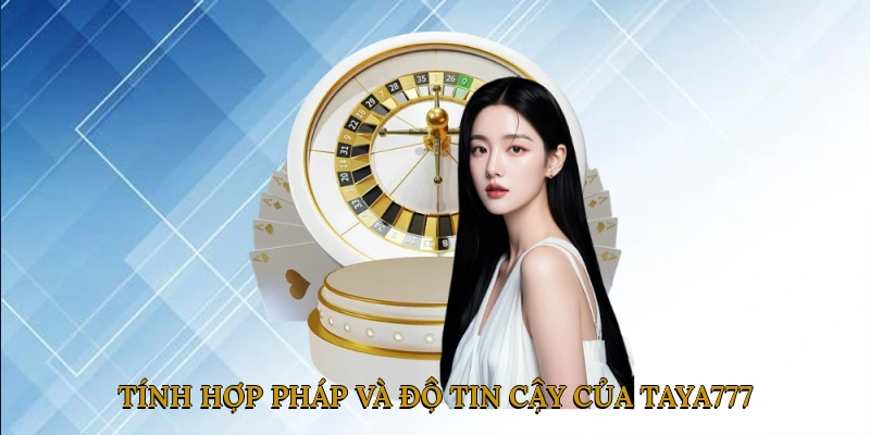 Tính hợp pháp và độ tin cậy của TAYA777