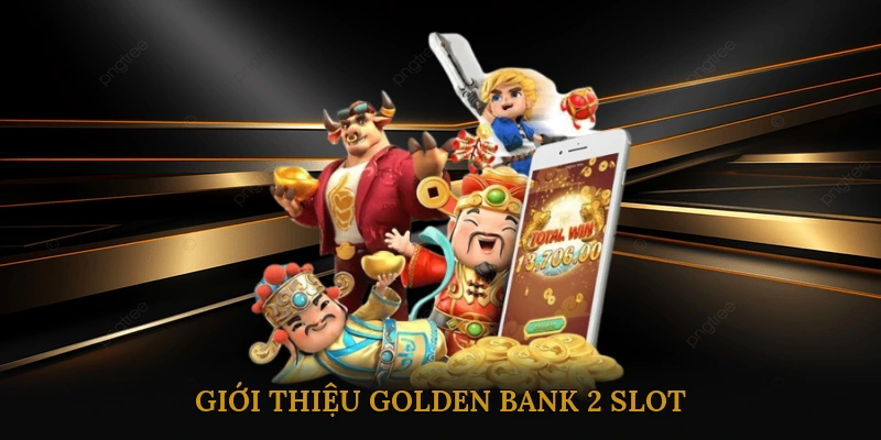 Giới Thiệu Golden Bank 2 Slot