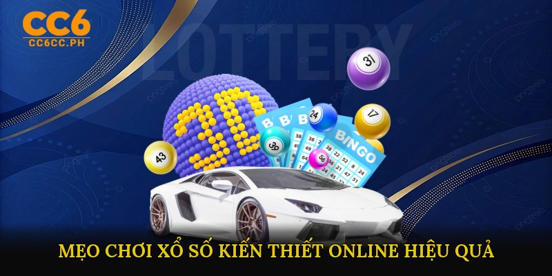 Mẹo chơi Xổ số kiến thiết online hiệu quả