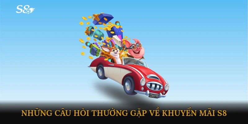 FAQ - Những câu hỏi thường gặp về khuyến mãi S8